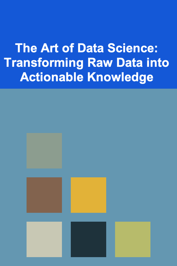 The Art of Data Science: Transforming Raw Data into Actionable Knowledge