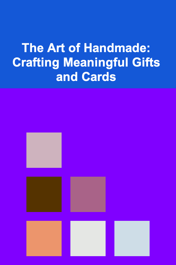 The Art of Handmade: Crafting Meaningful Gifts and Cards