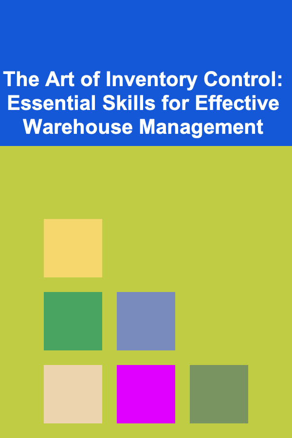The Art of Inventory Control: Essential Skills for Effective Warehouse Management