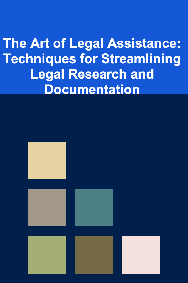 The Art of Legal Assistance: Techniques for Streamlining Legal Research and Documentation