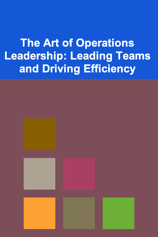 The Art of Operations Leadership: Leading Teams and Driving Efficiency