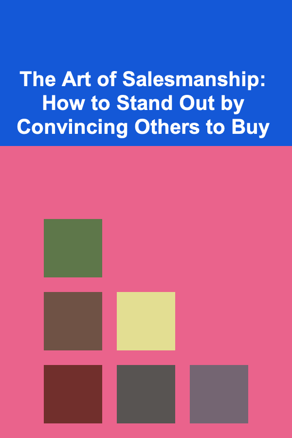 The Art of Salesmanship: How to Stand Out by Convincing Others to Buy