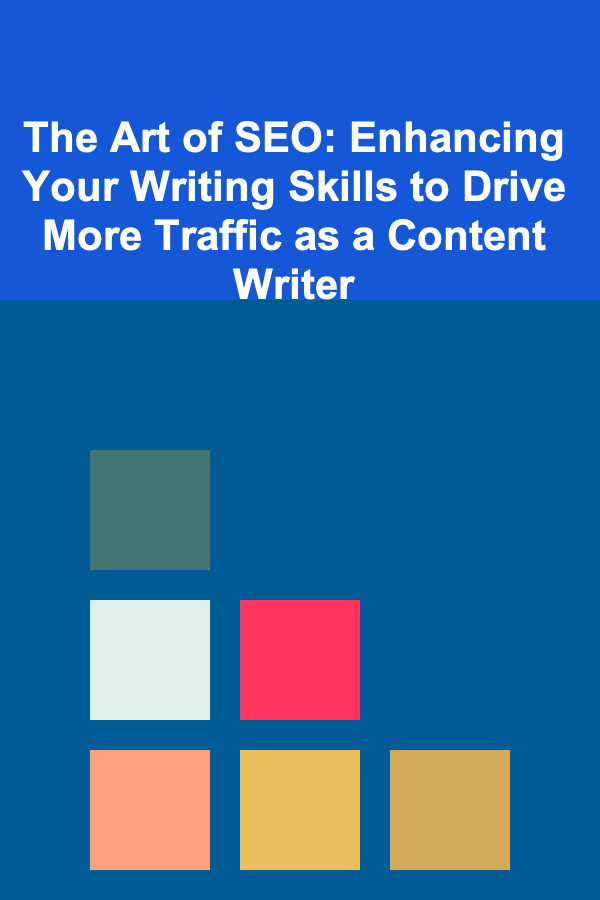 The Art of SEO: Enhancing Your Writing Skills to Drive More Traffic as a Content Writer