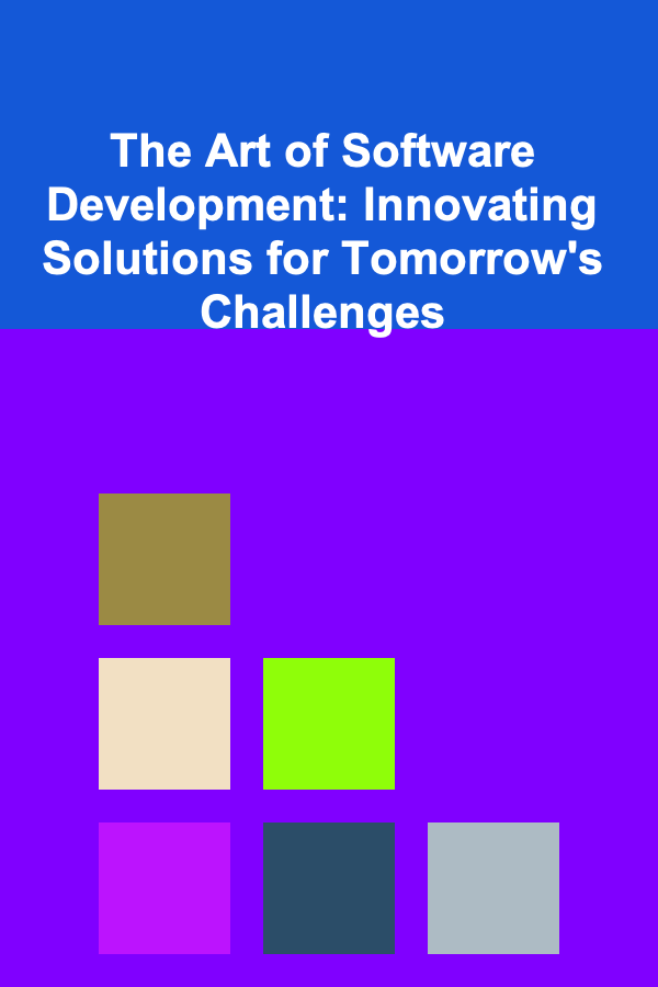 The Art of Software Development: Innovating Solutions for Tomorrow's Challenges
