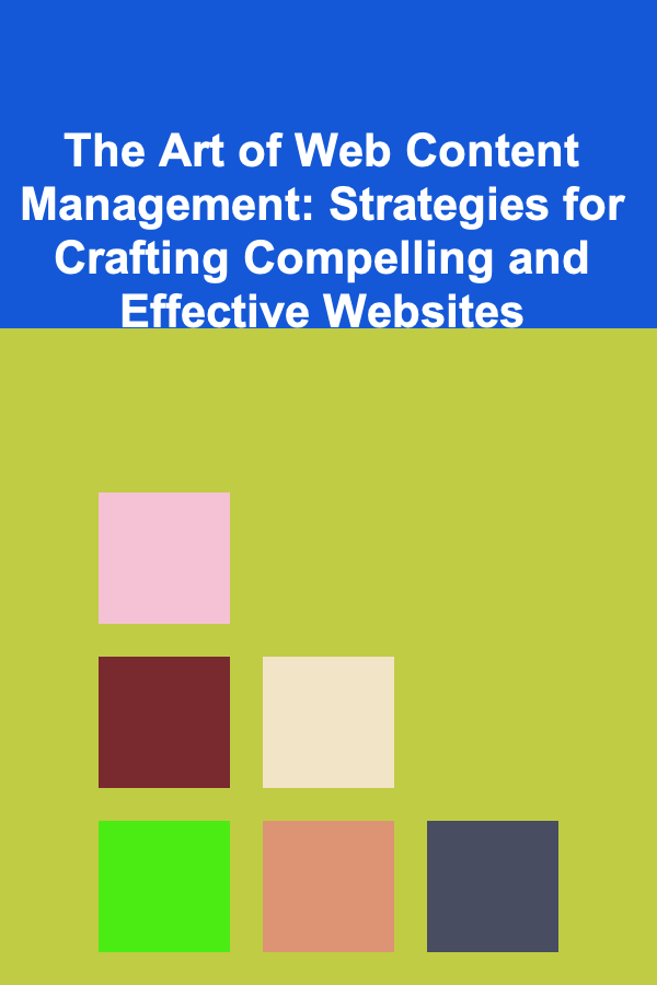 The Art of Web Content Management: Strategies for Crafting Compelling and Effective Websites