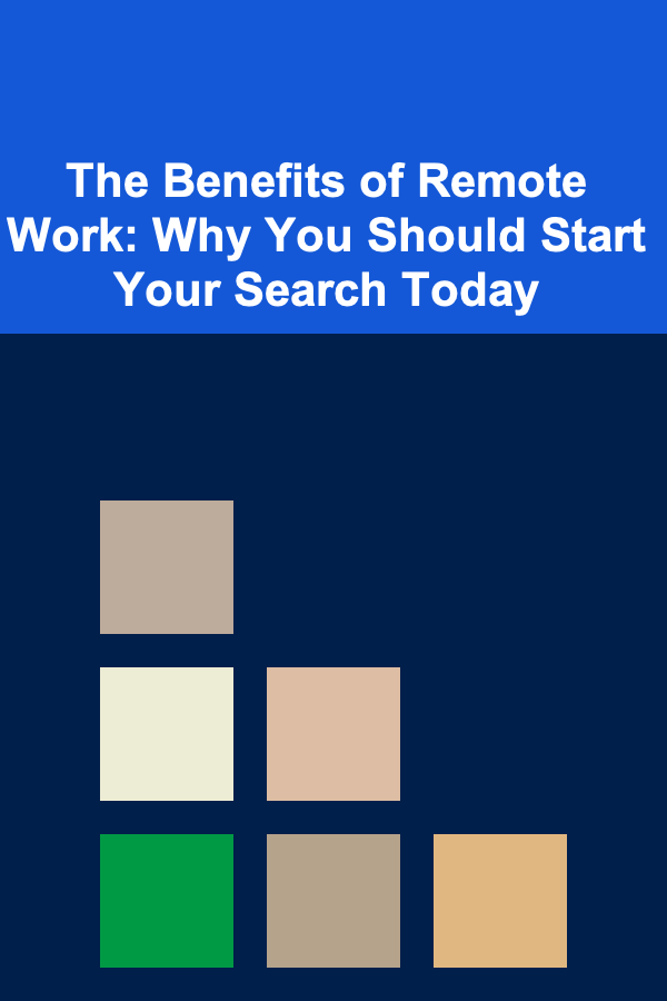The Benefits of Remote Work: Why You Should Start Your Search Today