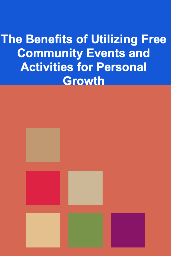 The Benefits of Utilizing Free Community Events and Activities for Personal Growth