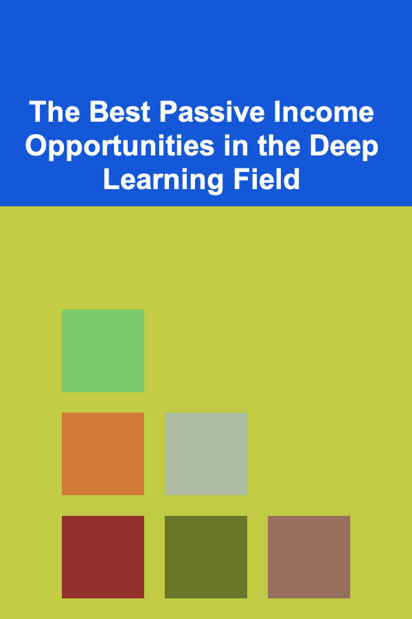 The Best Passive Income Opportunities in the Deep Learning Field