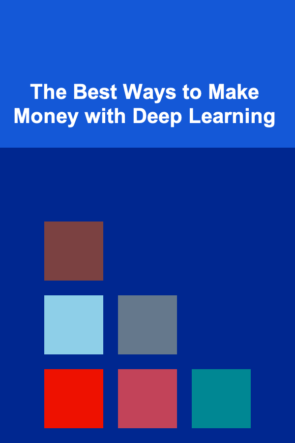 The Best Ways to Make Money with Deep Learning