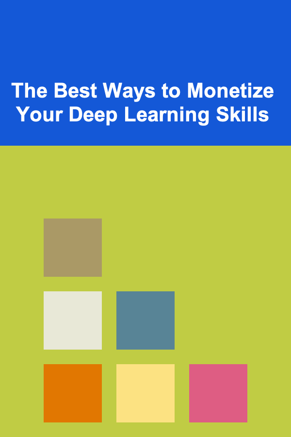 The Best Ways to Monetize Your Deep Learning Skills