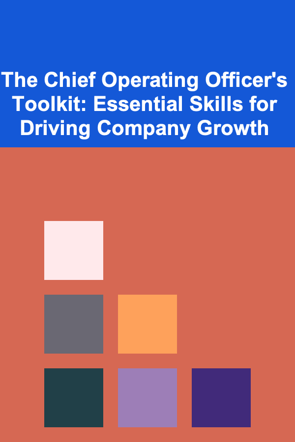 The Chief Operating Officer's Toolkit: Essential Skills for Driving Company Growth