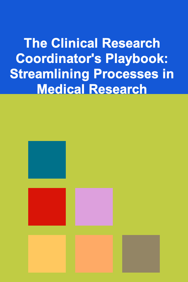 The Clinical Research Coordinator's Playbook: Streamlining Processes in Medical Research