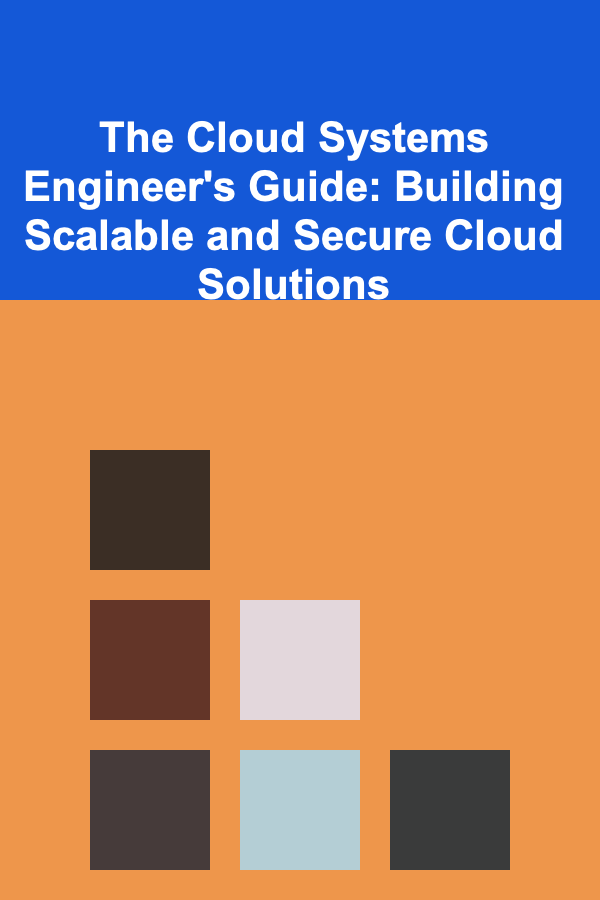 The Cloud Systems Engineer's Guide: Building Scalable and Secure Cloud Solutions