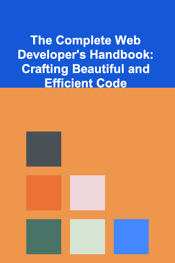 The Complete Web Developer's Handbook: Crafting Beautiful and Efficient Code
