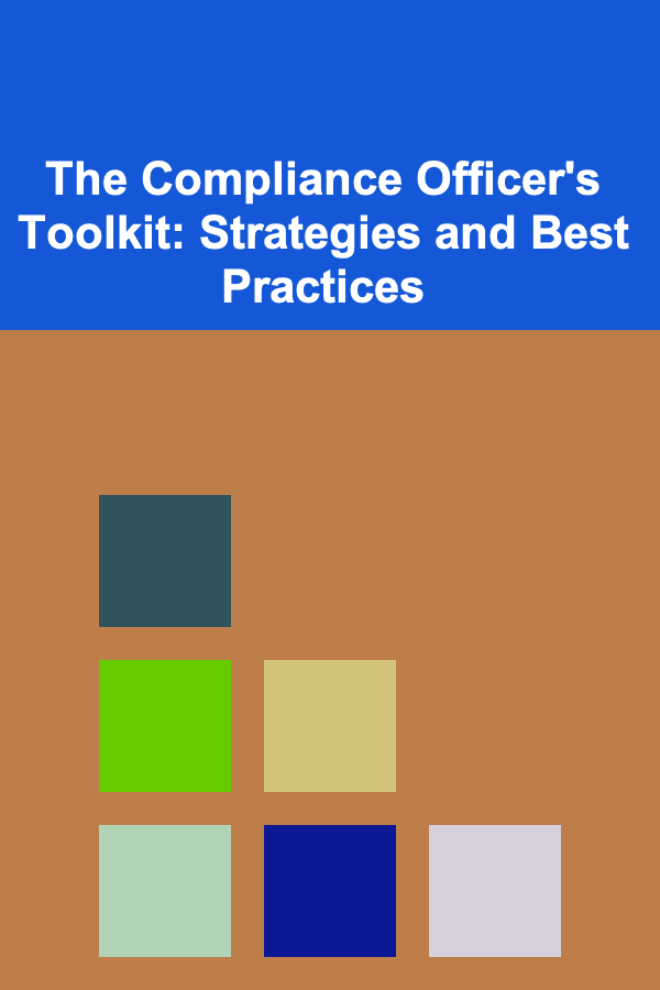 The Compliance Officer's Toolkit: Strategies and Best Practices