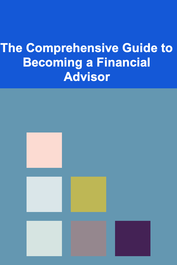 The Comprehensive Guide to Becoming a Financial Advisor