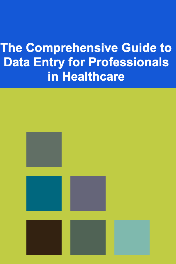 The Comprehensive Guide to Data Entry for Professionals in Healthcare