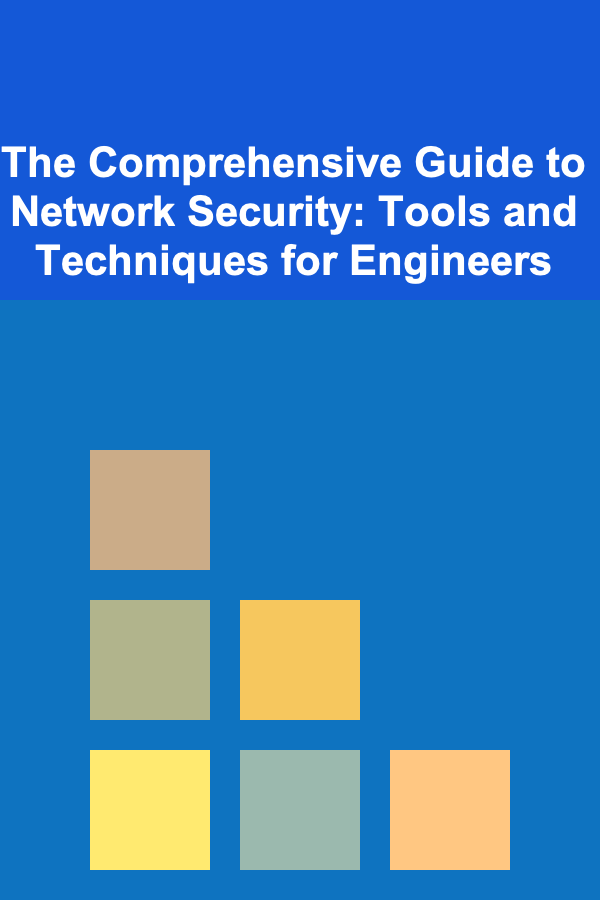 The Comprehensive Guide to Network Security: Tools and Techniques for Engineers