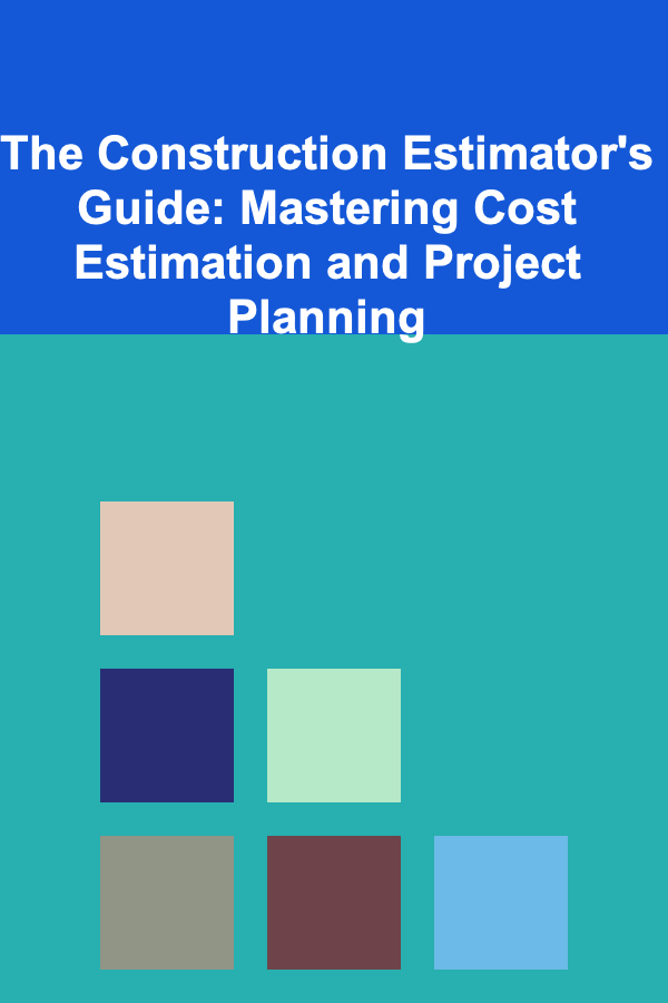 The Construction Estimator's Guide: Mastering Cost Estimation and Project Planning