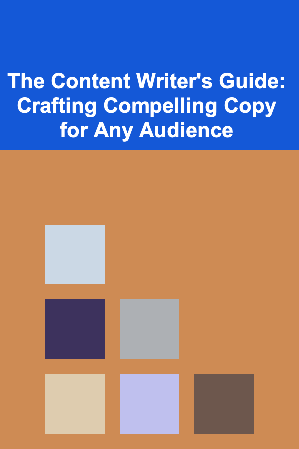 The Content Writer's Guide: Crafting Compelling Copy for Any Audience