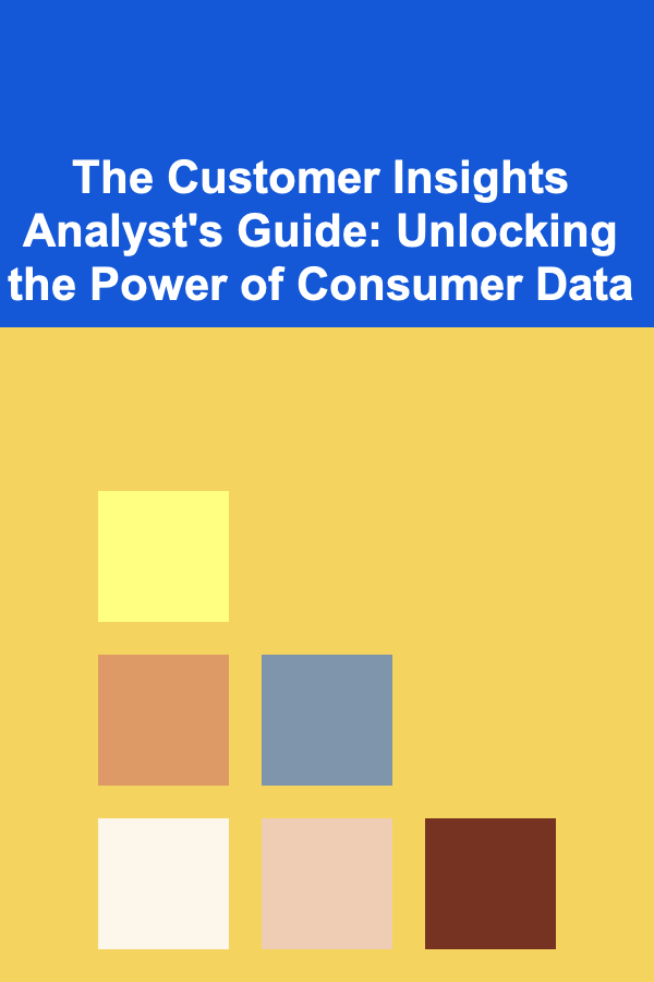The Customer Insights Analyst's Guide: Unlocking the Power of Consumer Data