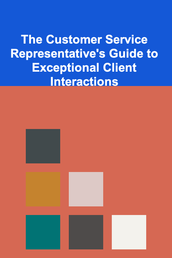 The Customer Service Representative's Guide to Exceptional Client Interactions