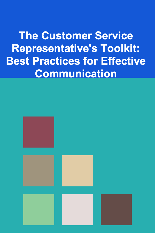 The Customer Service Representative's Toolkit: Best Practices for Effective Communication