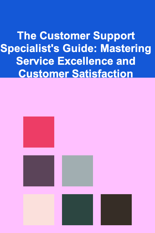 The Customer Support Specialist's Guide: Mastering Service Excellence and Customer Satisfaction