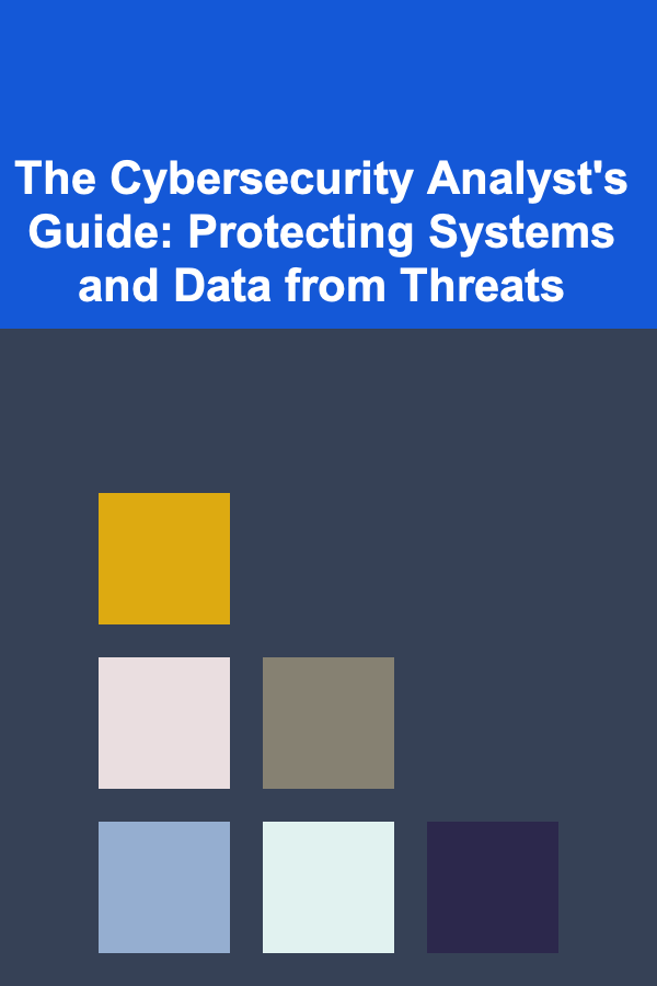 The Cybersecurity Analyst's Guide: Protecting Systems and Data from Threats