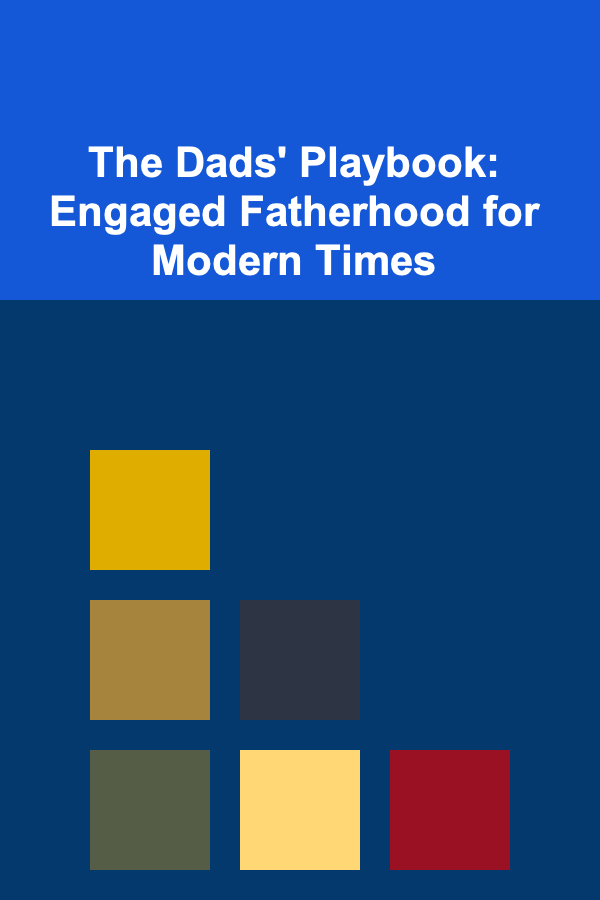 The Dads' Playbook: Engaged Fatherhood for Modern Times