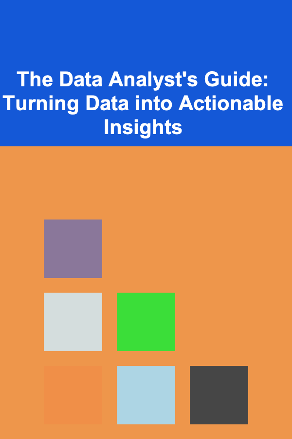 The Data Analyst's Guide: Turning Data into Actionable Insights