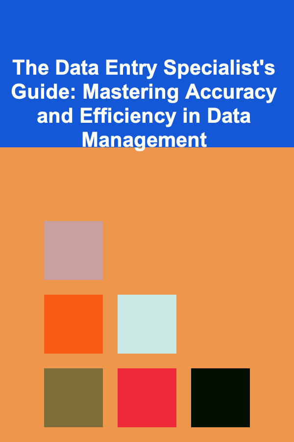The Data Entry Specialist's Guide: Mastering Accuracy and Efficiency in Data Management