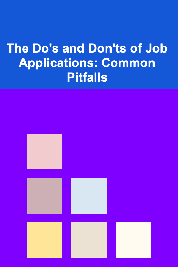 The Do's and Don'ts of Job Applications: Common Pitfalls