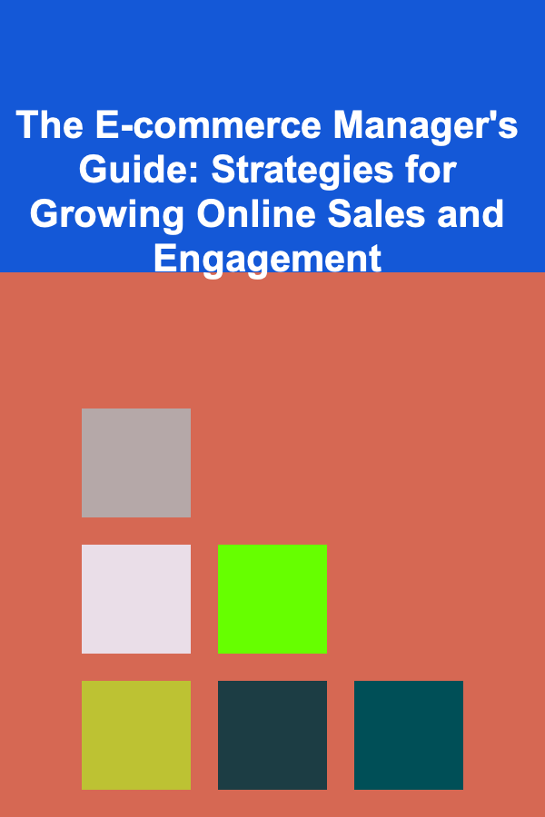 The E-commerce Manager's Guide: Strategies for Growing Online Sales and Engagement
