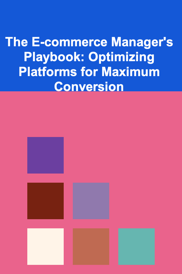 The E-commerce Manager's Playbook: Optimizing Platforms for Maximum Conversion