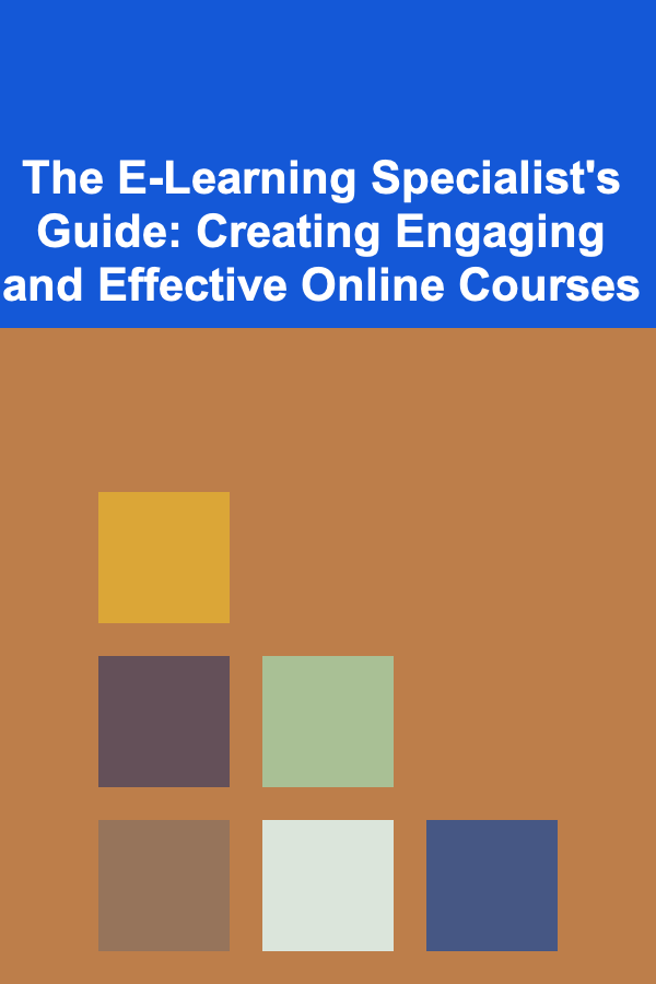 The E-Learning Specialist's Guide: Creating Engaging and Effective Online Courses