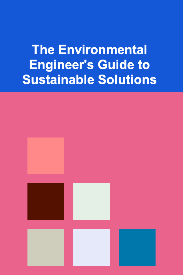 The Environmental Engineer's Guide to Sustainable Solutions