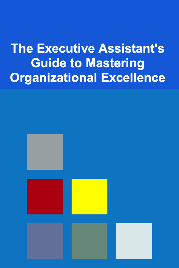 The Executive Assistant's Guide to Mastering Organizational Excellence