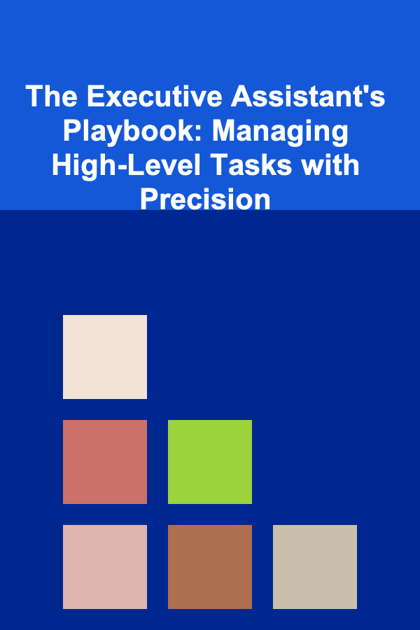The Executive Assistant's Playbook: Managing High-Level Tasks with Precision