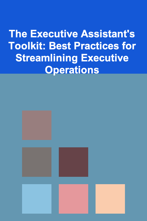 The Executive Assistant's Toolkit: Best Practices for Streamlining Executive Operations