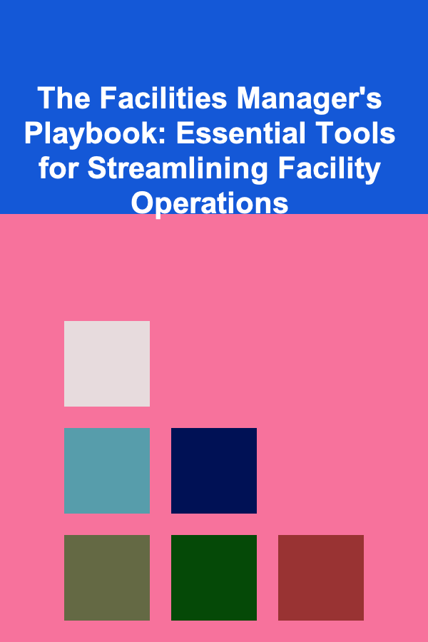 The Facilities Manager's Playbook: Essential Tools for Streamlining Facility Operations