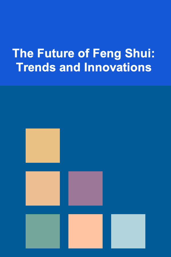 The Future of Feng Shui: Trends and Innovations