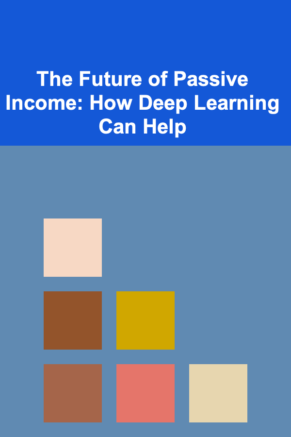 The Future of Passive Income: How Deep Learning Can Help