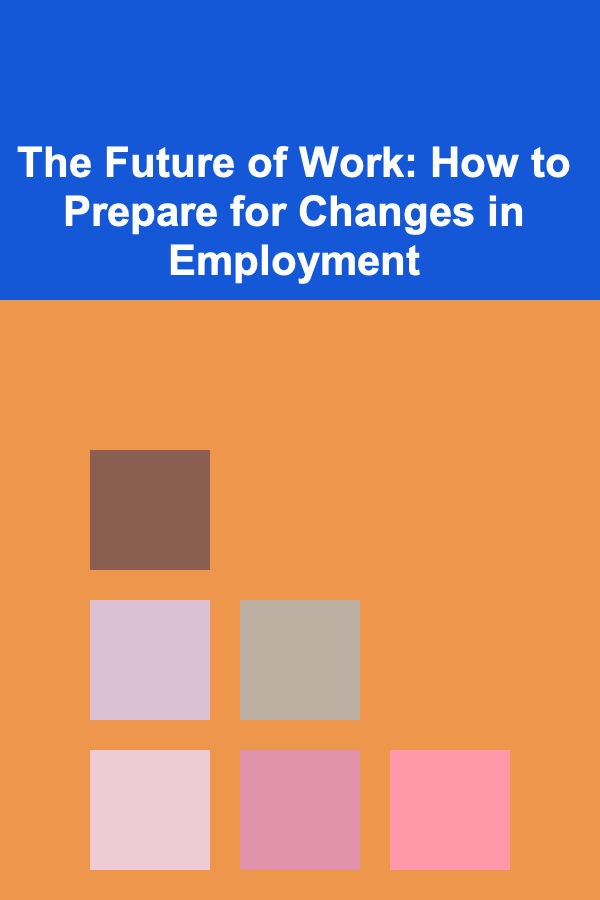 The Future of Work: How to Prepare for Changes in Employment