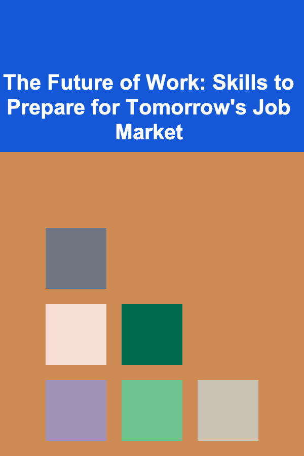 The Future of Work: Skills to Prepare for Tomorrow's Job Market