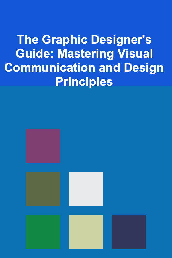 The Graphic Designer's Guide: Mastering Visual Communication and Design Principles