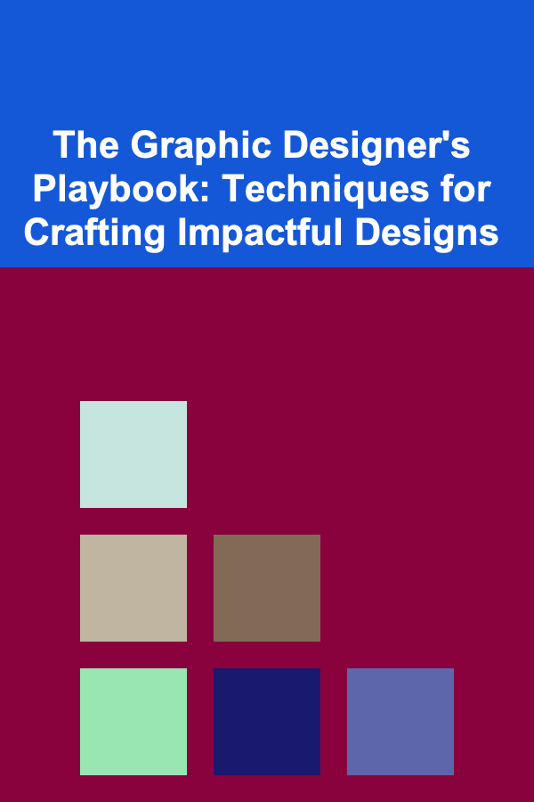 The Graphic Designer's Playbook: Techniques for Crafting Impactful Designs