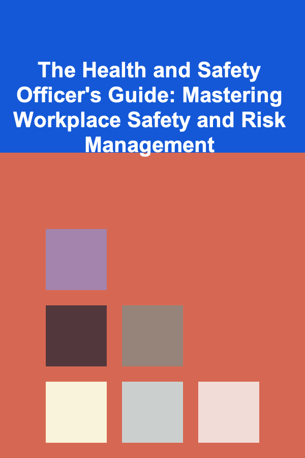 The Health and Safety Officer's Guide: Mastering Workplace Safety and Risk Management