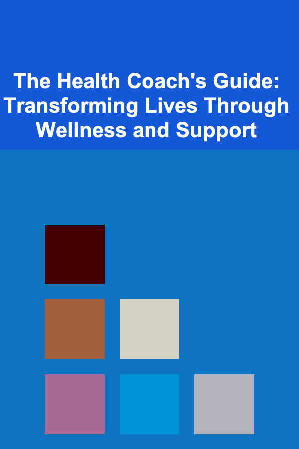 The Health Coach's Guide: Transforming Lives Through Wellness and Support