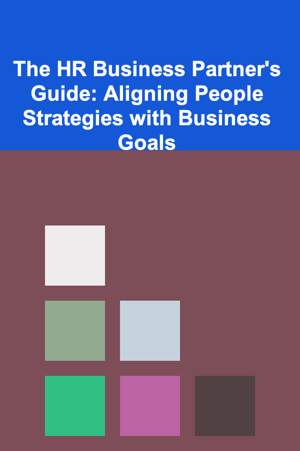 The HR Business Partner's Guide: Aligning People Strategies with Business Goals